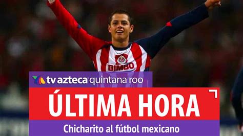 Chivas Hace Oficial El Regreso De Chicharito Hern Ndez Esto Debes