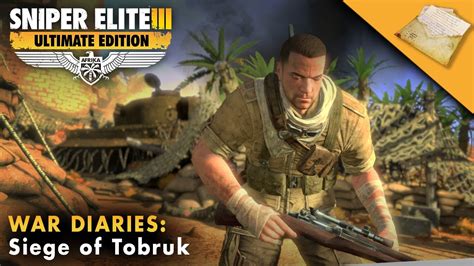 Sniper Elite 3 Ultimate Edition War Diaries Guide Siege Of Tobruk