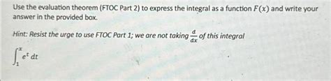 Solved Use The Evaluation Theorem Ftoc Part 2 ﻿to Express