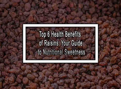 Top 6 Health Benefits Of Raisins: Your Guide To Nutritional Sweetness