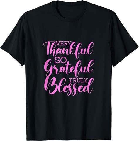 Motivational Very Thankful So Grateful Truly Blessed T Shirt