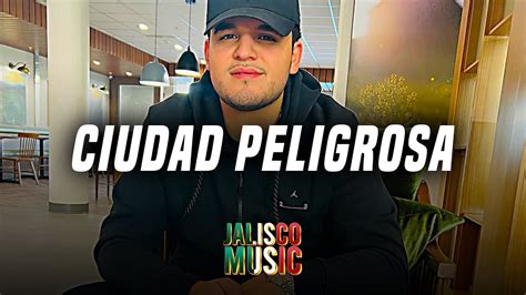 Ciudad Peligrosa Edgardo Nu Ez Feat Junior H Letra Lyrics Youtube