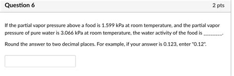 Solved Question Pts If The Partial Vapor Pressure Above A Food Is