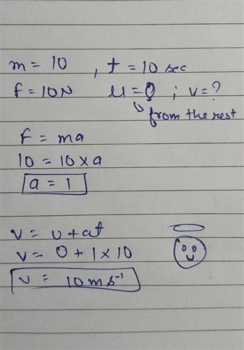 20 A Body Of Mass 10 Kg Is Acted Upon By Constant Force Of 10 N For 10