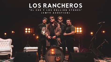 Los Rancheros El Che Y Los Rolling Stones Cmtv Ac Stico Youtube