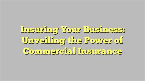 Insuring Your Business Unveiling The Power Of Commercial Insurance