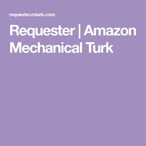 Requester Amazon Mechanical Turk Amazon Mechanical Turk Mechanical