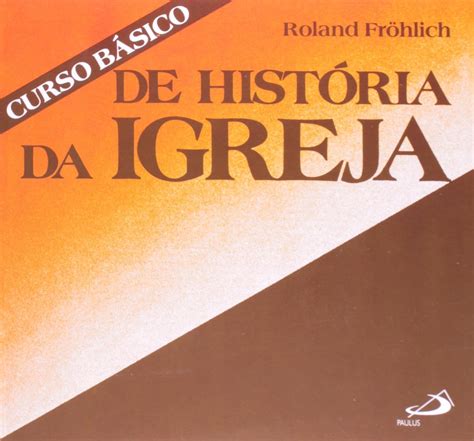 Amazon Curso Básico de História da Igreja 9788534901468 Roland