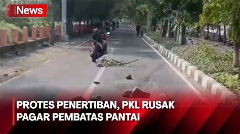 Protes Penertiban Pkl Rusak Pagar Pembatas Pantai Youtube