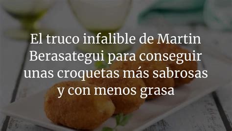 El Truco Infalible De Martin Berasategui Para Conseguir Unas Croquetas