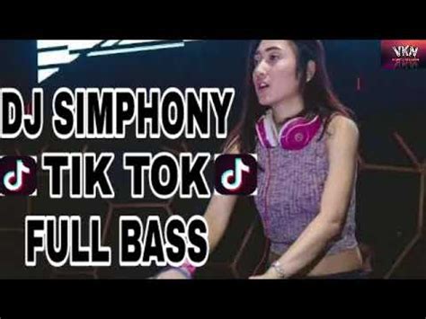 DJ SIMPHONY TIK TOK FULL BASS 2018 TERBARU MUANTAP YouTube