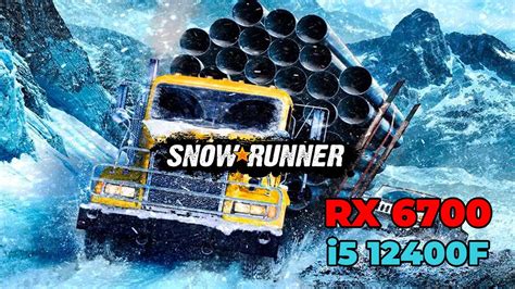 Snowrunner RX 6700 I5 12400f Ultra Settings Benchmark YouTube