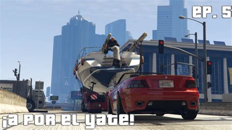 Grand Theft Auto V EP 5 A Por El Yate YouTube