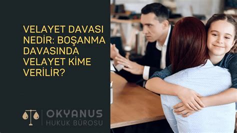 Velayet Davas Nedir Bo Anma Davas Nda Velayet Kime Verilir Okyanus