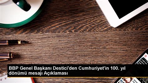 BBP Genel Başkanı Destici den Cumhuriyet in 100 yıl dönümü mesajı