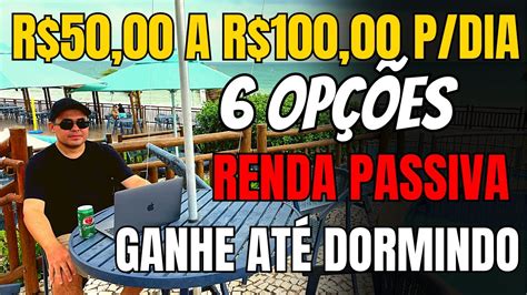 6 FORMAS De Gerar De R 50 00 A R 100 00 Por Dia De RENDA PASSIVA Em