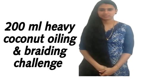 200ml Heavy Coconut Oiling With Braiding Challenge Accepted Youtube