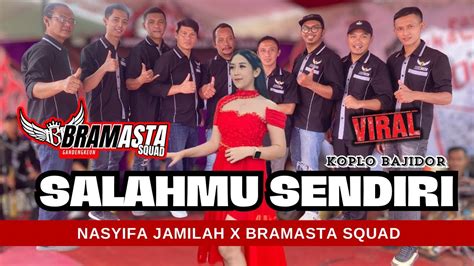 Salahmu Sendiri Nasyifa Jamilah X Bramasta Squad Koplo Triping