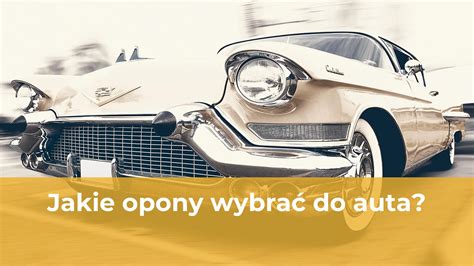 Jakie Opony Wybra Do Auta Auto Mocni