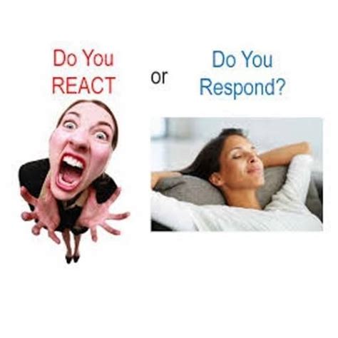 React Vs Respond Respond Vs React React Quotes Emotional Regulation