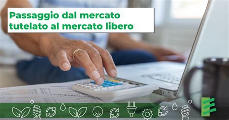 DAL MERCATO TUTELATO AL MERCATO LIBERO Come Cambieranno Le Bollette Di