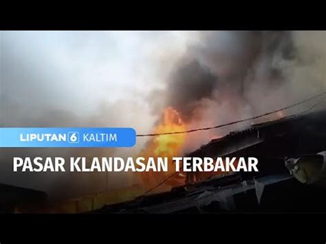 Pasar Klandasan Terbakar Liputan 6 KALTIM YouTube