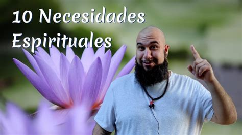 Vídeo Las 10 NECESIDADES ESPIRITUALES del Ser Humano Las Estás