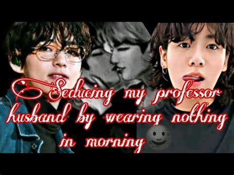 Seducing My Professor Husband By Wearing Nothing In Morning Taekook