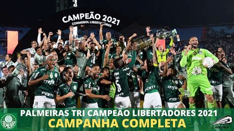 Veja Toda A Campanha Do Palmeiras Campeão Da Libertadores 2021 Youtube