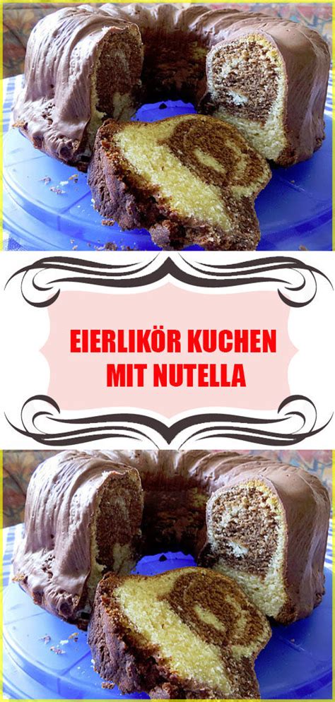 Eierlik R Kuchen Mit Nutella Einfache Rezepte