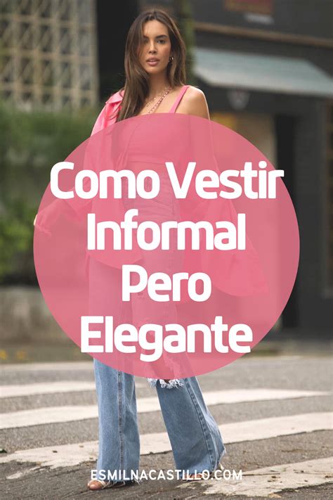 Como Vestirse Informal Pero Elegante 7 Ideas De Looks Informales Artofit