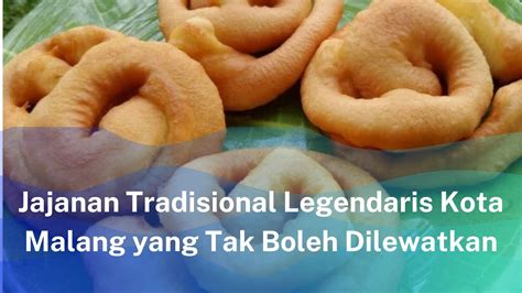 Jajanan Tradisional Legendaris Kota Malang