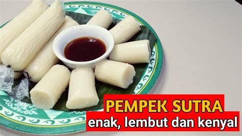 Cara Mudah Buat Pempek Sutra Anti Gagal Rasa Enak Lembut Dan Kenyal