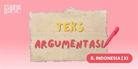 Teks Argumentasi Pengertian Ciri Struktur Kebahasaan