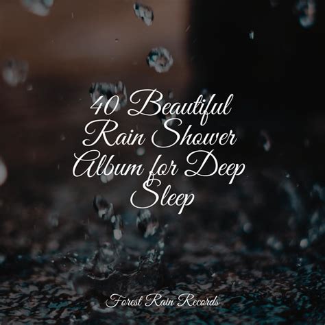 40 Beautiful Rain Shower Album For Deep Sleep Album By Nature Sounds