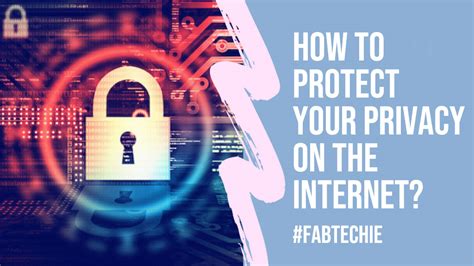 How To Protect Your Privacy On The Internet Fabtechie