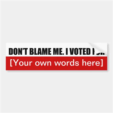 Dont Blame Me I Voted For Template 02 Bumper Sticker Zazzle