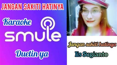 Jangan Sakiti Hatinya Iis Sugianto Karaoke Duet Nostalgia