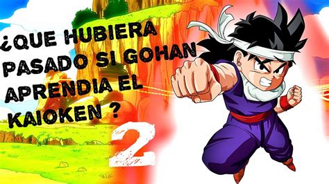 Qué HUBIERA PASADO si GOHAN Aprendía el KAIOKEN Parte 2 YouTube