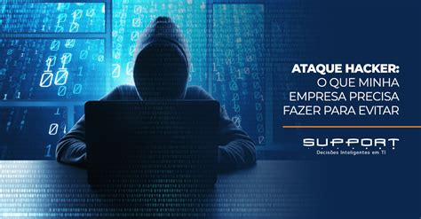 Ataque Hacker O Que A Empresa Precisa Para Evitar