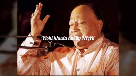 Wohi Khuda Hai By Nusrat Fateh Ali Khan Youtube