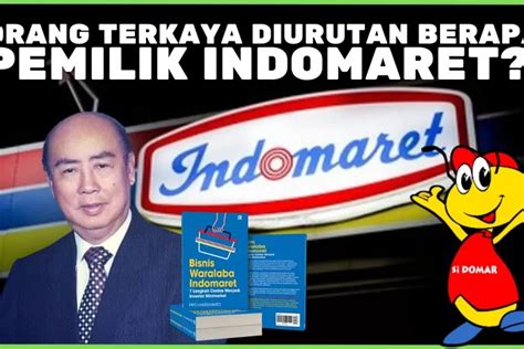 Sejarah Indomaret Ternyata Pemiliknya Salah Satu Orang Terkaya Di