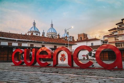 25 Cosas Que Ver Y Hacer En Cuenca Ecuador Los Traveleros