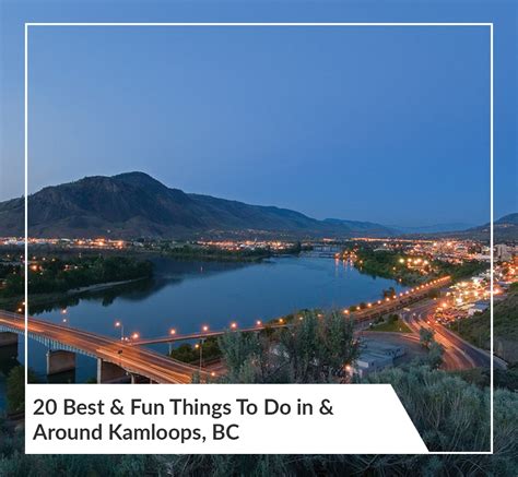 20 Best Fun Things To Do In Around Kamloops BC