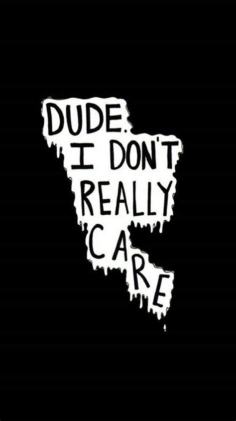 I Dont Care Wallpapers Wallpapers