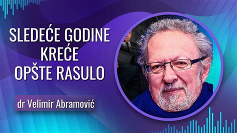 Dr Velimir Abramovi Slede E Godine Kre E Op Te Rasulo Youtube