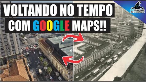 VOLTANDO AO PASSADO Como VER IMAGENS ANTIGAS Das Ruas No Google Maps