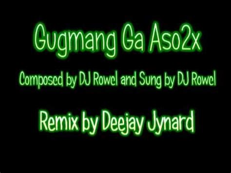 Gugmang Ga Aso X Dj Jynard Ft Dj Rowel Mpg Youtube