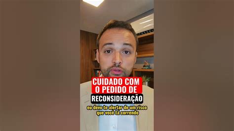 Cuidado Com O Pedido De Reconsideração Youtube