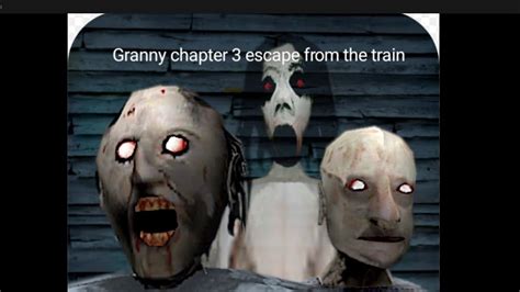 Granny Chapter 3 Train Escape Youtube